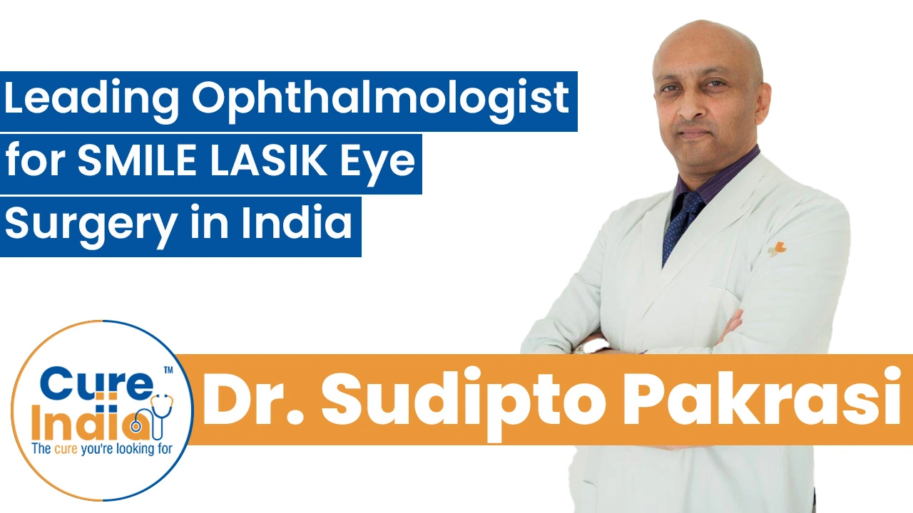 Dr. Sudipto Pakrasi: Leading Ophthalmologist for SMILE LASIK Eye Surgery in India